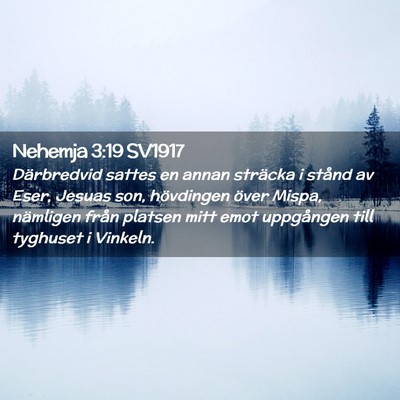 Picture 02 - Nehemja 3:19 SV1917 - Därbredvid sattes en annan sträcka i stånd av - Bible Verse Picture