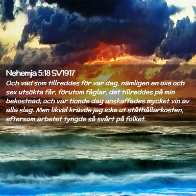 Picture 02 - Nehemja 5:18 SV1917 - Och vad som tillreddes för var dag, nämligen en - Bible Verse Picture