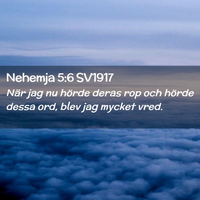 Picture 02 - Nehemja 5:6 SV1917 - När jag nu hörde deras rop och hörde dessa - Bible Verse Picture