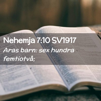 Picture 02 - Nehemja 7:10 SV1917 - Aras barn: sex hundra - Bible Verse Picture