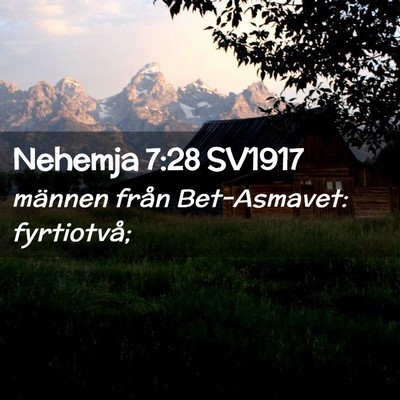 Picture 02 - Nehemja 7:28 SV1917 - männen från Bet-Asmavet: - Bible Verse Picture
