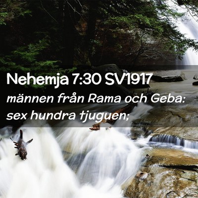 Picture 02 - Nehemja 7:30 SV1917 - männen från Rama och Geba: sex hundra - Bible Verse Picture