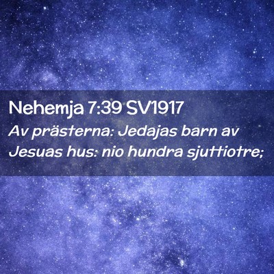 Picture 02 - Nehemja 7:39 SV1917 - Av prästerna: Jedajas barn av Jesuas hus: nio - Bible Verse Picture