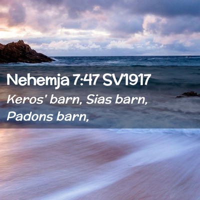 Picture 02 - Nehemja 7:47 SV1917 - Keros' barn, Sias barn, Padons - Bible Verse Picture