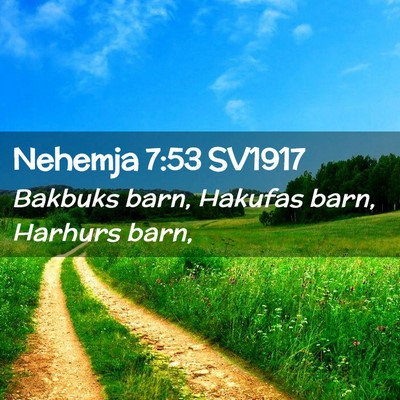 Picture 02 - Nehemja 7:53 SV1917 - Bakbuks barn, Hakufas barn, Harhurs - Bible Verse Picture