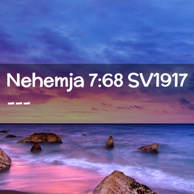 Picture 02 - Nehemja 7:68 SV1917 -  - Bible Verse Picture