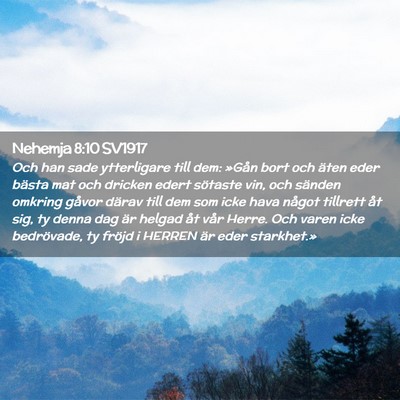 Picture 02 - Nehemja 8:10 SV1917 - Och han sade ytterligare till dem: »Gån bort - Bible Verse Picture