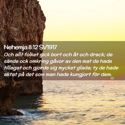 Picture 02 - Nehemja 8:12 SV1917 - Och allt folket gick bort och åt och drack; de - Bible Verse Picture