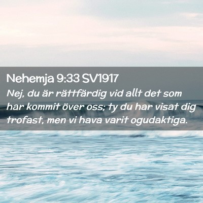 Picture 02 - Nehemja 9:33 SV1917 - Nej, du är rättfärdig vid allt det som har - Bible Verse Picture