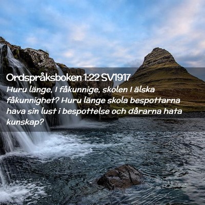 Picture 02 - Ordspråksboken 1:22 SV1917 - Huru länge, I fåkunnige, skolen I älska - Bible Verse Picture