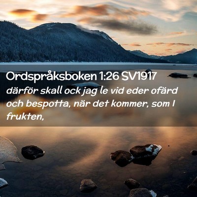 Picture 02 - Ordspråksboken 1:26 SV1917 - därför skall ock jag le vid eder ofärd och - Bible Verse Picture