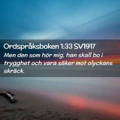 Picture 02 - Ordspråksboken 1:33 SV1917 - Men den som hör mig, han skall bo i trygghet och - Bible Verse Picture
