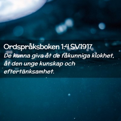 Picture 02 - Ordspråksboken 1:4 SV1917 - De kunna giva åt de fåkunniga klokhet, åt den - Bible Verse Picture