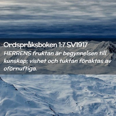 Picture 02 - Ordspråksboken 1:7 SV1917 - HERRENS fruktan är begynnelsen till kunskap; - Bible Verse Picture