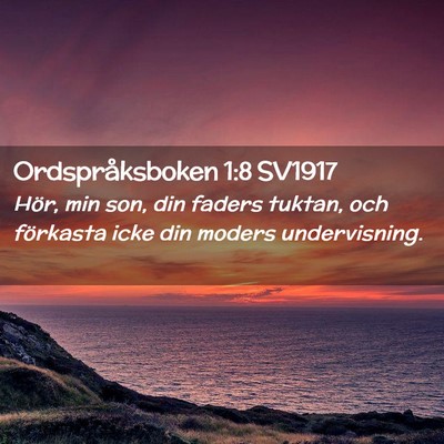 Picture 02 - Ordspråksboken 1:8 SV1917 - Hör, min son, din faders tuktan, och förkasta - Bible Verse Picture