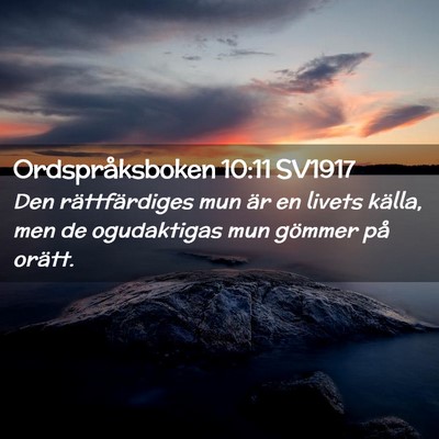 Picture 02 - Ordspråksboken 10:11 SV1917 - Den rättfärdiges mun är en livets källa, men - Bible Verse Picture