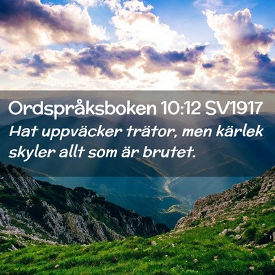 Picture 02 - Ordspråksboken 10:12 SV1917 - Hat uppväcker trätor, men kärlek skyler allt - Bible Verse Picture