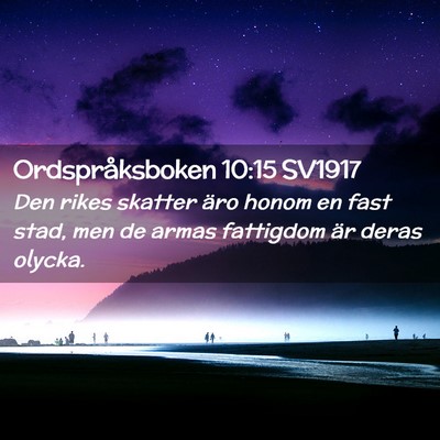 Picture 02 - Ordspråksboken 10:15 SV1917 - Den rikes skatter äro honom en fast stad, men de - Bible Verse Picture