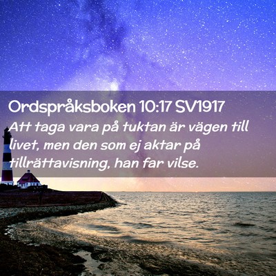 Picture 02 - Ordspråksboken 10:17 SV1917 - Att taga vara på tuktan är vägen till livet, - Bible Verse Picture