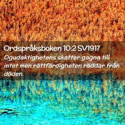 Picture 02 - Ordspråksboken 10:2 SV1917 - Ogudaktighetens skatter gagna till intet men - Bible Verse Picture