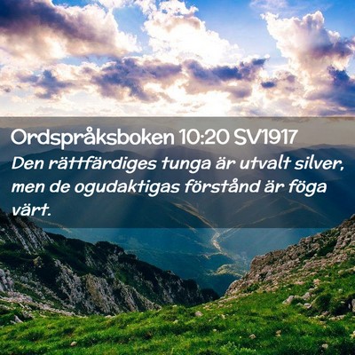 Picture 02 - Ordspråksboken 10:20 SV1917 - Den rättfärdiges tunga är utvalt silver, men - Bible Verse Picture