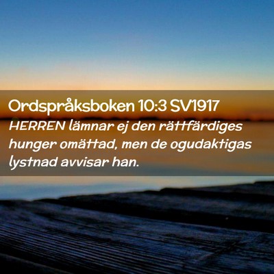 Picture 02 - Ordspråksboken 10:3 SV1917 - HERREN lämnar ej den rättfärdiges hunger - Bible Verse Picture