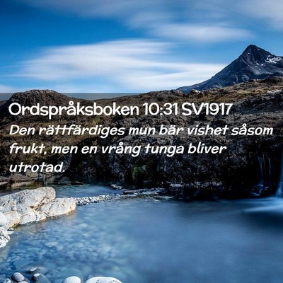 Picture 02 - Ordspråksboken 10:31 SV1917 - Den rättfärdiges mun bär vishet såsom frukt, - Bible Verse Picture