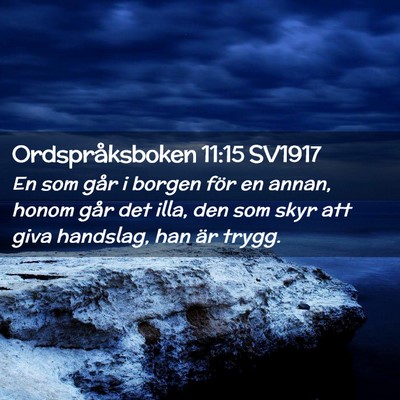 Picture 02 - Ordspråksboken 11:15 SV1917 - En som går i borgen för en annan, honom går - Bible Verse Picture