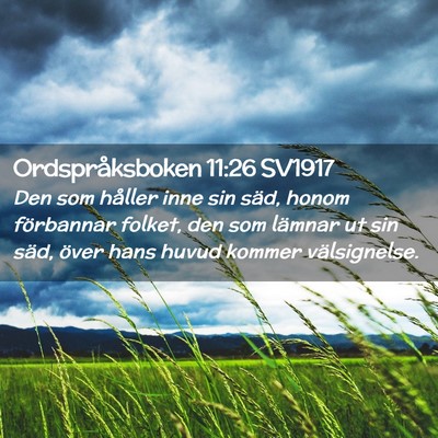 Picture 02 - Ordspråksboken 11:26 SV1917 - Den som håller inne sin säd, honom förbannar - Bible Verse Picture