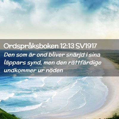 Picture 02 - Ordspråksboken 12:13 SV1917 - Den som är ond bliver snärjd i sina läppars - Bible Verse Picture