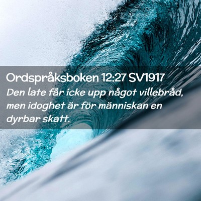 Picture 02 - Ordspråksboken 12:27 SV1917 - Den late får icke upp något villebråd, men - Bible Verse Picture