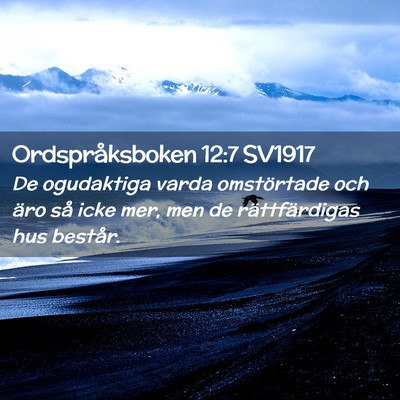 Picture 02 - Ordspråksboken 12:7 SV1917 - De ogudaktiga varda omstörtade och äro så icke - Bible Verse Picture