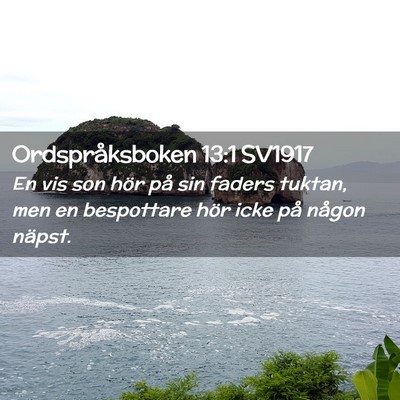 Picture 02 - Ordspråksboken 13:1 SV1917 - En vis son hör på sin faders tuktan, men en - Bible Verse Picture