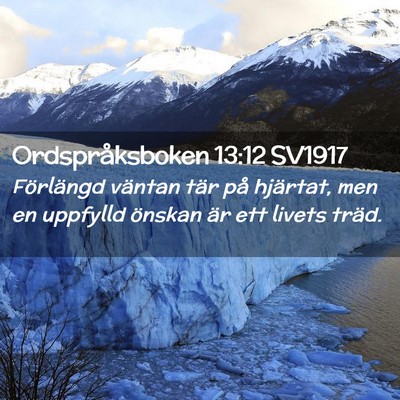 Picture 02 - Ordspråksboken 13:12 SV1917 - Förlängd väntan tär på hjärtat, men en - Bible Verse Picture