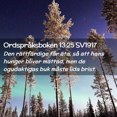 Picture 02 - Ordspråksboken 13:25 SV1917 - Den rättfärdige får äta, så att hans hunger - Bible Verse Picture