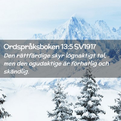Picture 02 - Ordspråksboken 13:5 SV1917 - Den rättfärdige skyr lögnaktigt tal, men den - Bible Verse Picture