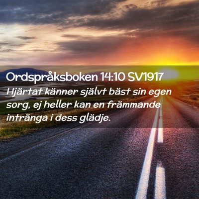 Picture 02 - Ordspråksboken 14:10 SV1917 - Hjärtat känner självt bäst sin egen sorg, ej - Bible Verse Picture
