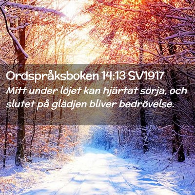 Picture 02 - Ordspråksboken 14:13 SV1917 - Mitt under löjet kan hjärtat sörja, och slutet - Bible Verse Picture