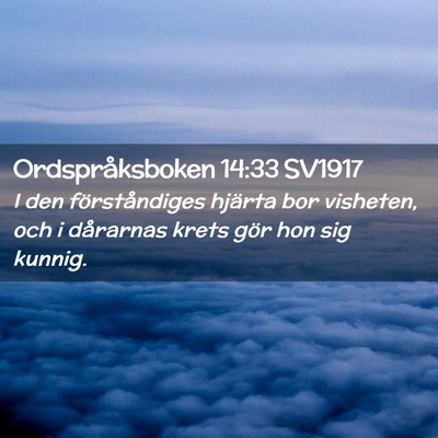 Picture 02 - Ordspråksboken 14:33 SV1917 - I den förståndiges hjärta bor visheten, och i - Bible Verse Picture