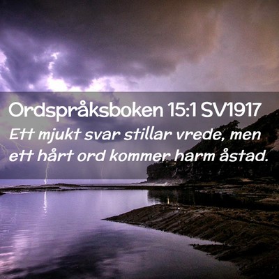 Picture 02 - Ordspråksboken 15:1 SV1917 - Ett mjukt svar stillar vrede, men ett hårt ord - Bible Verse Picture