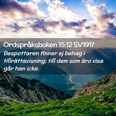 Picture 02 - Ordspråksboken 15:12 SV1917 - Bespottaren finner ej behag i tillrättavisning; - Bible Verse Picture
