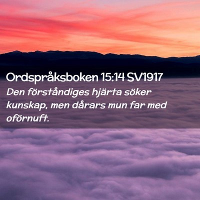 Picture 02 - Ordspråksboken 15:14 SV1917 - Den förståndiges hjärta söker kunskap, men - Bible Verse Picture