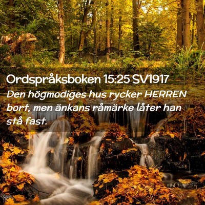 Picture 02 - Ordspråksboken 15:25 SV1917 - Den högmodiges hus rycker HERREN bort, men - Bible Verse Picture