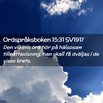 Picture 02 - Ordspråksboken 15:31 SV1917 - Den vilkens öra hör på hälsosam - Bible Verse Picture