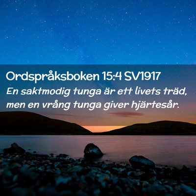 Picture 02 - Ordspråksboken 15:4 SV1917 - En saktmodig tunga är ett livets träd, men en - Bible Verse Picture