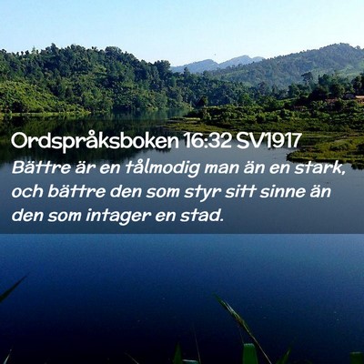 Picture 02 - Ordspråksboken 16:32 SV1917 - Bättre är en tålmodig man än en stark, och - Bible Verse Picture