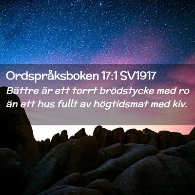 Picture 02 - Ordspråksboken 17:1 SV1917 - Bättre är ett torrt brödstycke med ro än ett - Bible Verse Picture