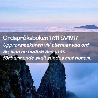 Picture 02 - Ordspråksboken 17:11 SV1917 - Upprorsmakaren vill allenast vad ont är, men en - Bible Verse Picture