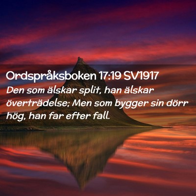 Picture 02 - Ordspråksboken 17:19 SV1917 - Den som älskar split, han älskar - Bible Verse Picture