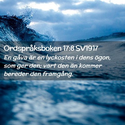 Picture 02 - Ordspråksboken 17:8 SV1917 - En gåva är en lyckosten i dens ögon, som ger - Bible Verse Picture